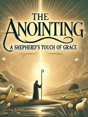 cover image of The Anointing a Shepherd's Touch of Grace